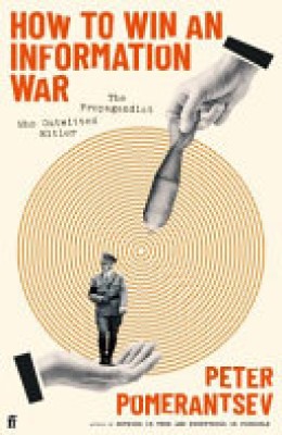 Peter Pomerantsev: How to Win an Information War : the propagandist who outwitted Hitler 