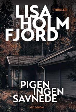 Lisa Holmfjord: Pigen ingen savnede : thriller 