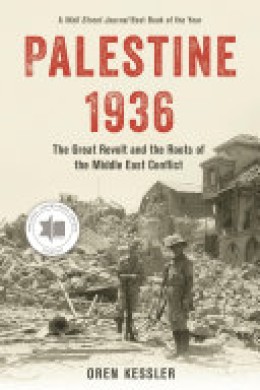 Oren Kessler: Palestine 1936 : the great revolt and the roots of the Middle East conflict 