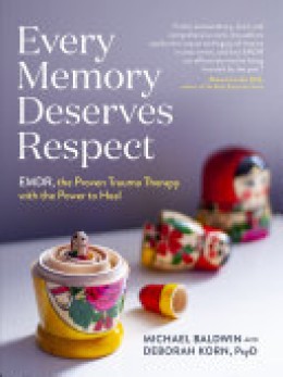 Michael Baldwin: Every memory deserves respect : EMDR, the proven trauma therapy with the power to heal 