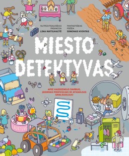 Lina Matiukaitė: Miesto detektyvas : apie kasdienius darbus, įdomias profesijas ir atkaklius smalsuolius! 