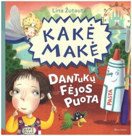 Lina Žutautė: Kakė Makė ir Dantukų fėjos puota 
