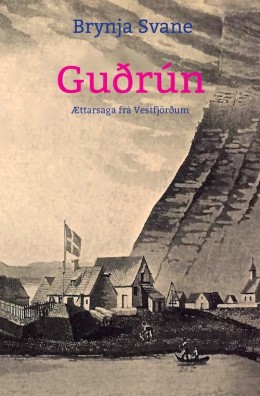 Brynja Svane: Guðrún : ættarsaga frá Vestfjörðum : skáldsaga 