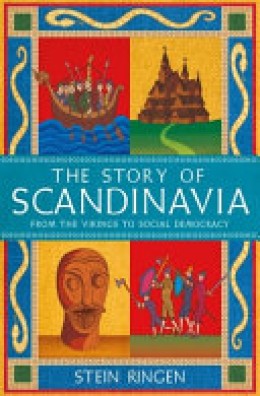 Stein Ringen: The story of Scandinavia : from the vikings to social democracy 