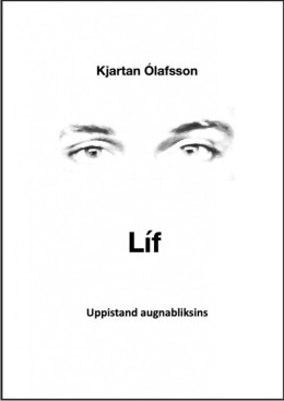 Kjartan Ólafsson: Líf : uppistand augnabliksins 