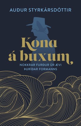 Auður Styrkársdóttir: Kona á buxum : nokkrar furður úr ævi Þuríðar formanns 