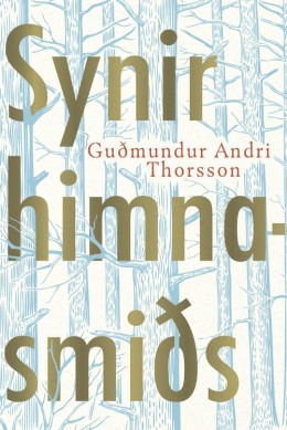 Guðmundur Andri Thorsson: Synir himnasmiðs : sagnasveigur 