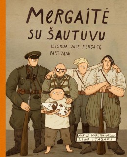 Marius Marcinkevičius: Mergaitė su šautuvu : Istorija apie mergaitę partizan 