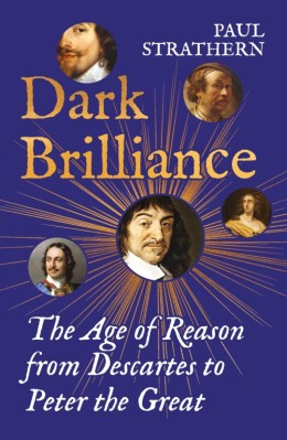 Paul Strathern: Dark brilliance : the age of reason froma Descartes to Peter the Great 