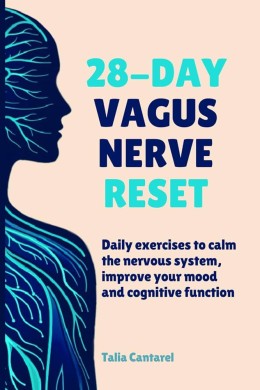 Talia Cantarel: 28-day vagus nerve reset : daily exercises to calm the nervous system, improve your mood and cognitive function 