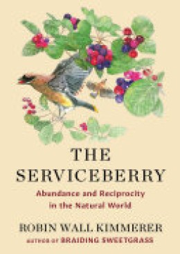 Robin Wall Kimmerer: The serviceberry : abundance and reciprocity in the natural world 