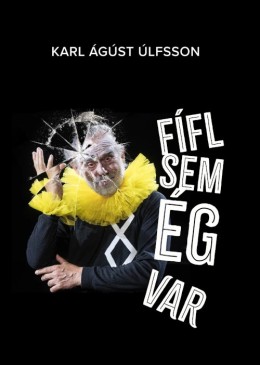 Karl Ágúst Úlfsson: Fífl sem ég var : líf mitt í litlum bútum 