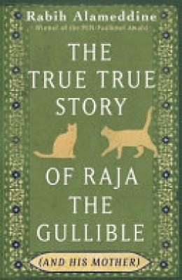 Rabih Alameddine: The true true story of Raja the gullible : (and his mother) 
