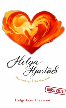Helgi Jean Claessen: Helga hjartað : pant vera ég - í öllu mínu veldi 