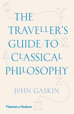 John Gaskin: The traveller's guide to classical philosophy 
