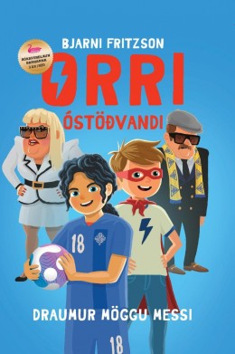 Bjarni Fritzson: Orri óstöðvandi : draumur Möggu Messi 