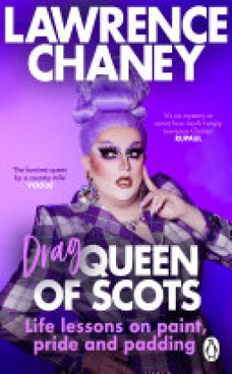 Lawrence Chaney: Drag queen of Scots : life lessons on paint, pride and padding 
