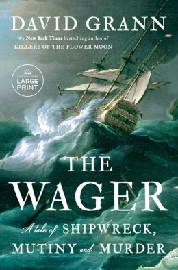 David Grann: The Wager : a tale of shipwreck, mutiny and murder 