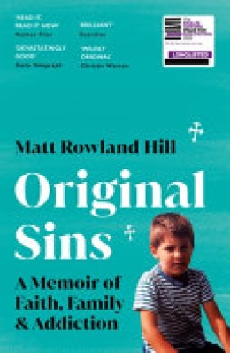 Matt Rowland Hill: Original sins : a memoir of faith, family & addiction 
