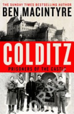 Ben Macintyre: Colditz : prisoners of the castle 