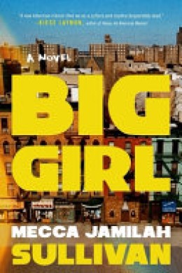 Mecca Jamilah Sullivan: Big girl : a novel 