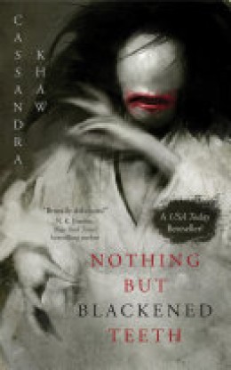 Cassandra Khaw: Nothing but blackened teeth 