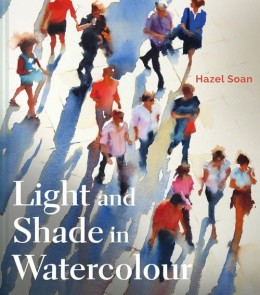 Hazel Soan: Light and shade in watercolour 