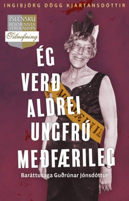 Ingibjörg Dögg Kjartansdóttir: Ég verð aldrei ungfrú meðfærileg : baráttusaga Guðrúnar Jónsdóttur 