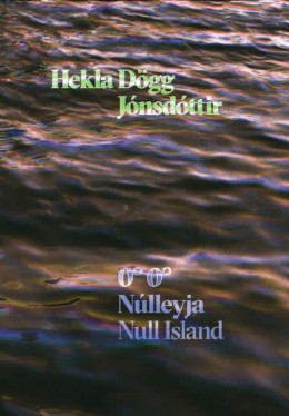 Hekla Dögg Jónsdóttir: Hekla Dögg Jónsdóttir : 0°0° Núlleyja = Null Island 