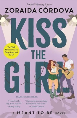 Zoraida Córdova: Kiss the girl : a meant to be novel 