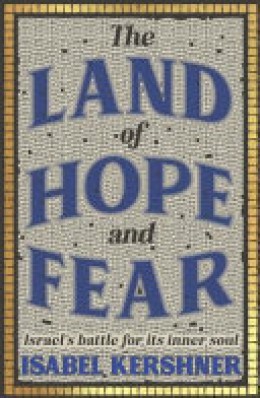 Isabel Kershner: The land of hope and fear : Israel's battle for its inner soul 