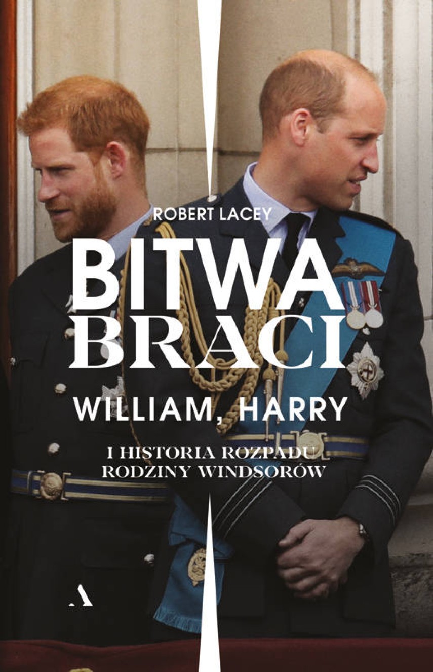 Robert Lacey: Bitwa braci : William, Harry i historia rozpadu rodziny windsorów 
