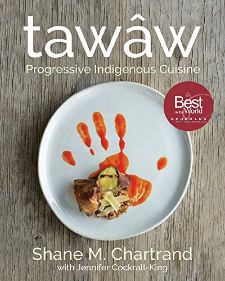 Shane Chartrand: tawâw : progressive indigenous cuisine 