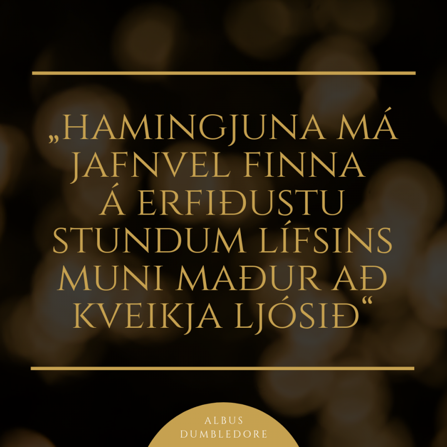 Tilvitnun í Fangann frá Azkaban Hamingjuna má finna á jafnvel erfiðustu stundum lífsins muni maður að kveikja ljósið